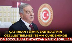 Çayırhan Termik Santrali’nin Özelleştirilmesi TBMM Gündeminde DP Sözcüsü Altıntaş’tan Kritik Sorular