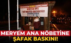 Meryem Ana nöbetine şafak baskını!