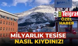 Milyarlık tesise nasıl kıydınız!