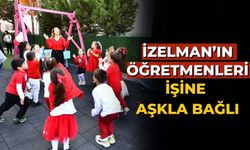 İZELMAN’ın öğretmenleri işine aşkla bağlı