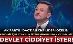 AK Partili Dağ'dan CHP lideri Özel'e: Kendiniz için ayrıcalık isteme huyunuzdan vazgeçiniz Devlet ciddiyet ister!