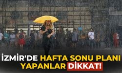 İzmir'de hafta sonu planı yapanlar dikkat!