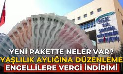 Yeni pakette neler var? YAŞLILIK AYLIĞINA DÜZENLEME ENGELLİLERE VERGİ İNDİRİMİ