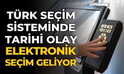 TÜRK SEÇİM SİSTEMİNDE TARİHİ OLAY ELEKTRONİK SEÇİM GELİYOR