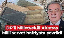 DP’li Milletvekili Altıntaş, "Milli servet hafriyata çevrildi"