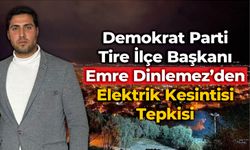 DP Tire İlçe Başkanı Emre Dinlemez’den Elektrik Kesintisi Tepkisi