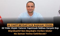 AK PARTİ BEYDAĞ İLÇE BAŞKANI YÜKSEL "22 Yıldır Hiçbir Yatırım Yapılmadı İddiası Gerçek Dışı"