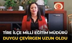 TİRE İLÇE MİLLİ EĞİTİM MÜDÜRÜ DUYGU ÇEVİRGEN UZUN OLDU