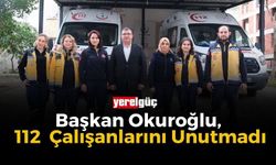 Başkan Okuroğlu, 112 Acil Sağlık Çalışanlarını Unutmadı