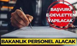 Bakanlık personel alacak Başvuru e-devlet’ten yapılacak