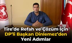 Tire’de Refah ve Çözüm İçin DP’li Başkan Dinlemez’den Yeni Adımlar