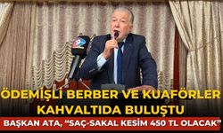 ÖDEMİŞLİ BERBER VE KUAFÖRLER KAHVALTIDA BULUŞTU Başkan Ata, “saç-sakal kesim 450 TL olacak”