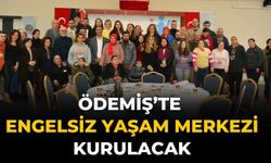 Ödemiş’te Engelsiz Yaşam Merkezi kurulacak