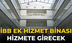 İBB ek hizmet binası hizmete girecek