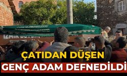 ÇATIDAN DÜŞEN GENÇ ADAM DEFNEDİLDİ