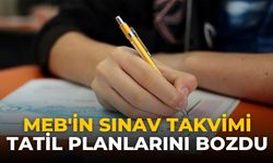 MEB'in sınav takvimi tatil planlarını bozdu