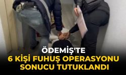 Ödemiş'te 6 kişi Fuhuş Operasyonu sonucu tutuklandı