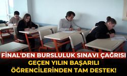 Final'den Bursluluk Sınavı Çağrısı  Geçen Yılın Başarılı Öğrencilerinden Tam Destek!