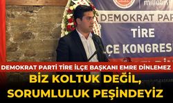 DEMOKRAT PARTİ TİRE İLÇE BAŞKANI EMRE DİNLEMEZ BİZ KOLTUK DEĞİL, SORUMLULUK PEŞİNDEYİZ