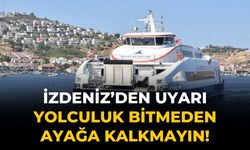 İZDENİZ’den uyarı Yolculuk bitmeden ayağa kalkmayın!