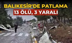 Balıkesir'de patlama 13 ölü, 3 yaralı