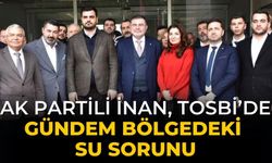 AK PARTİLİ İNAN, TOSBİ’DE  GÜNDEM BÖLGEDEKİ SU SORUNU