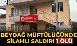 Beydağ Müftülüğünde silahlı saldırı 1 ölü