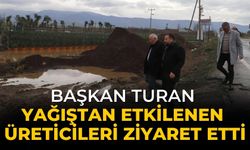 Başkan Turan yağıştan etkilenen üreticileri ziyaret etti