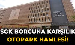 SGK borcuna karşılık otopark hamlesi!