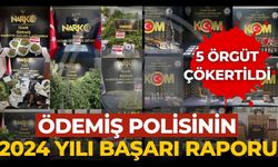 ÖDEMİŞ POLİSİNİN 2024 YILI BAŞARI RAPORU 5 ÖRGÜT ÇÖKERTİLDİ