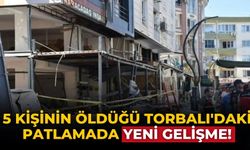 5 kişinin öldüğü Torbalı'daki patlamada yeni gelişme!