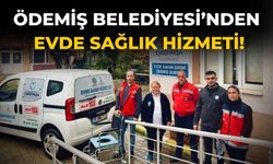 Ödemiş Belediyesi’nden evde sağlık hizmeti!