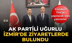 AK Partili Uğurlu İzmir'de Ziyaretlerde Bulundu Gündem Tire’ye yapılacak olan yatırımlar