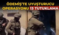 ÖDEMİŞ’TE UYUŞTURUCU OPERASYONU 13 TUTUKLAMA