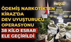 ÖDEMİŞ NARKOTİKTEN KİRAZ’DA DEV UYUŞTURUCU OPERASYONU