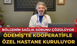 BÖLGENİN SAĞLIK SORUNU ÇÖZÜLÜYOR ÖDEMİŞ’TE KOOPERATİFLE ÖZEL HASTANE KURULUYOR