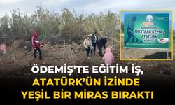 Ödemiş’te Eğitim İş, Atatürk’ün İzinde Yeşil Bir Miras Bıraktı