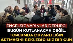 ENGELSİZ YARINLAR DERNEĞİ   Bugün kutlanacak değil, toplumda duyarlılığın artmasını beklediğimiz bir gün