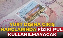 Yurt dışına çıkış harçlarında fiziki pul kullanılmayacak