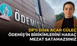 DP'li Güleç, "ÖDEMİŞ’İN BİRİKİMLERİNİ HARAÇ MEZAT SATAMAZSINIZ”