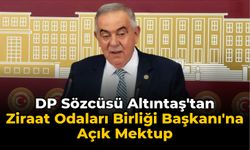 DP Sözcüsü Altıntaş'tan Ziraat Odaları Birliği Başkanı'na Açık Mektup