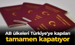 AB ülkeleri Türkiye'ye kapıları tamamen kapatıyor