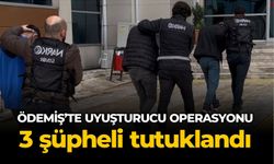 ÖDEMİŞ’TE UYUŞTURUCU OPERASYONU