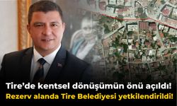 Tire’de kentsel dönüşümün önü açıldı!