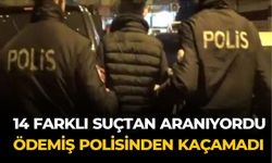 14 FARKLI SUÇTAN ARANIYORDU ÖDEMİŞ POLİSİNDEN KAÇAMADI