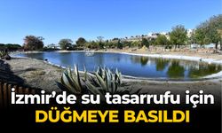 İzmir’de su tasarrufu için düğmeye basıldı