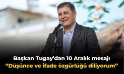 Başkan Tugay’dan 10 Aralık mesajı “Düşünce ve ifade özgürlüğü diliyorum”