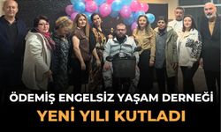 ÖDEMİŞ ENGELSİZ YAŞAM DERNEĞİ YENİ YILI KUTLADI