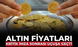 Altın fiyatları kritik imza sonrası uçuşa geçti