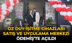 ÖZ DUY İŞİTME CİHAZLARI SATIŞ VE UYGULAMA MERKEZİ ÖDEMİŞ’TE AÇILDI